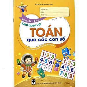 Bé Chuẩn Bị Vào Lớp 1 - Giúp Trẻ 5 - 6 Tuổi Làm Quen Với Toán Qua Các Con Số