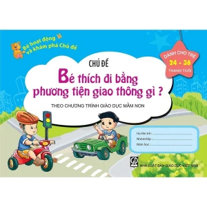 Bé HĐ và KP trẻ 24-36 tháng tuổi - CĐ Bé thích đi bằng phương tiện giao thông gì?