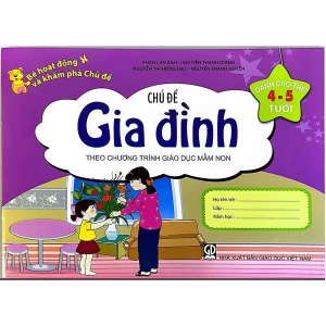 Bé Hoạt Động Và Khám Phá Chủ Đề (Dành Cho Trẻ 4 - 5 Tuổi) - Chủ Đề Gia Đình