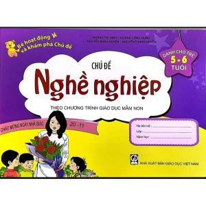 Bé Hoạt Động Và Khám Phá Chủ Đề (Dành Cho Trẻ 5 - 6 Tuổi) - Chủ Đề Nghề Nghiệp