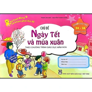 Bé Hoạt Động Và Khám Phá Trẻ 24-36 Tháng Tuổi - Chủ Đề Ngày Tết Và Mùa Xuân