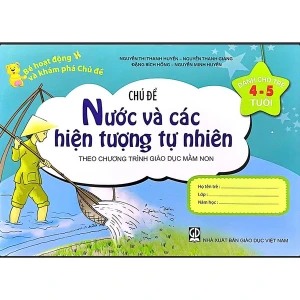 Bé Hoạt Động Và Khám Phá Trẻ 4-5 Tuổi - Chủ Đề Nước Và Các Hiện Tượng Tự Nhiên