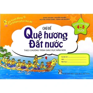 Bé Hoạt Động Và Khám Phá Trẻ 4-5 Tuổi - Chủ Đề Quê Hương, Đất Nước