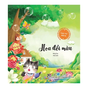 Bé Khám Phá Khoa Học Qua Truyện Đồng Thoại - Thực Vật Diệu Kì : Hoa Đổi Màu?