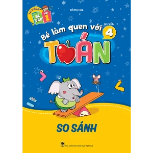 Bé làm quen với toán Quyển 4 : So sánh