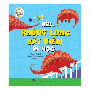 Bé Thỏa Sức Tưởng Tượng - Nếu Khủng Long Vây Kiếm Đi Học