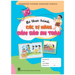 Bé Thực Hành Các Kĩ Năng Đảm Bảo An Toàn (Dành Cho Trẻ 4 - 5 Tuổi)