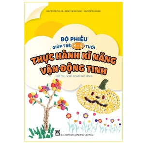 Bộ phiếu giúp trẻ 4 5 tuổi thực hành kỹ năng vận động tinh (hỗ trợ hoạt động tạo hình)