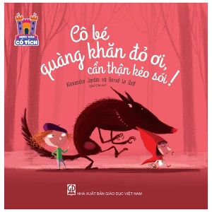 Bước Vào Cổ Tích - Cô Bé Quàng Khăn Đỏ Ơi, Cẩn Thận Kẻo Sói!