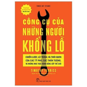Công Cụ Của Những Người Khổng Lồ Chiến Lược, Lộ Trình, Và Thói Quen Của Các Tỷ Phú