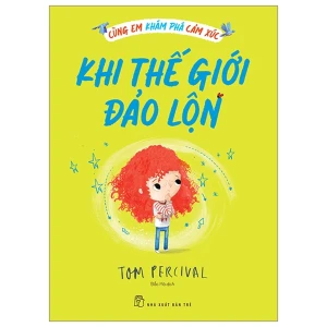 Cùng Em Khám Phá Cảm Xúc - Khi Thế Giới Đảo Lộn