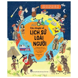 Cuốn Sách Khoa Học Đầu Tiên Dành Cho Học Sinh Tiểu Học - Câu Chuyện Về Lịch Sử Loài Người