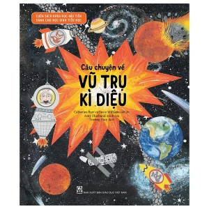 Cuốn Sách Khoa Học Đầu Tiên Dành Cho Học Sinh Tiểu Học - Câu Chuyện Về Vũ Trụ Kì Diệu
