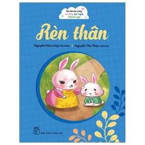 Em Lớn Lên Cùng Ca Dao Tục Ngữ Thành Ngữ - Rèn Thân