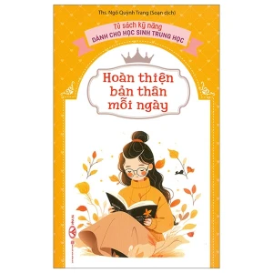 Hoàn Thiện Bản Thân Mỗi Ngày - Tủ Sách Kĩ Năng Dành Cho Học Sinh Trung Học