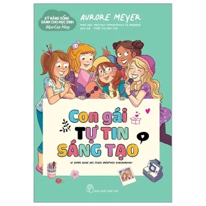 Kỹ Năng Sống Dành Cho Học Sinh - Mẹo Cực Hay - Con Gái Tự Tin Sáng Tạo