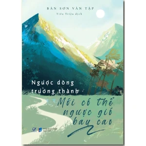 Ngược Dòng Trưởng Thành Mới Có Thể Ngược Gió Bay Cao