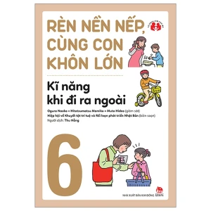 Rèn Nền Nếp Cùng Con Khôn Lớn Tập 6 - Kĩ Năng Khi Đi Ra Ngoài