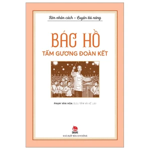 Rèn Nhân Cách - Luyện Tài Năng - Bác Hồ - Tấm Gương Đoàn Kết