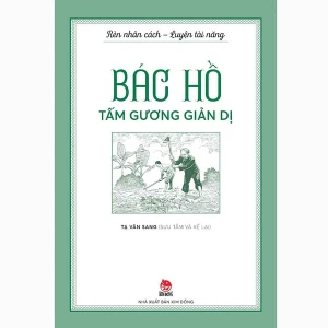 Rèn Nhân Cách - Luyện Tài Năng - Bác Hồ - Tấm Gương Giản Dị