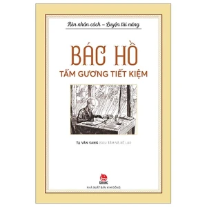 Rèn Nhân Cách - Luyện Tài Năng - Bác Hồ - Tấm Gương Tiết Kiệm