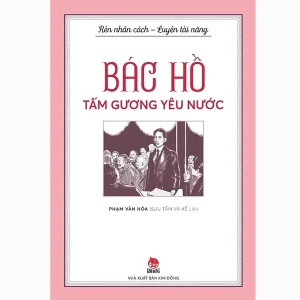 Rèn Nhân Cách - Luyện Tài Năng - Bác Hồ - Tấm Gương Yêu Nước