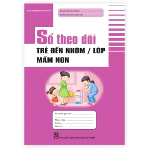 Sổ theo dõi trẻ đến nhóm - lớp mầm non