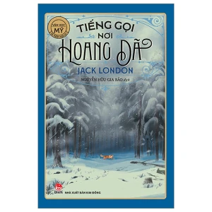 Tác Phẩm Chọn Lọc - Văn Học Mỹ - Tiếng Gọi Nơi Hoang Dã - Jack London