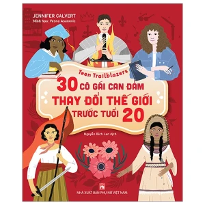 Teen Trailblazers - 30 Cô Gái Can Đảm Thay Đổi Thế Giới Trước Tuổi 20