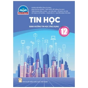 Tin Học Lớp 12 - Định Hướng Tin Học Ứng Dụng (Chân Trời Sáng Tạo)