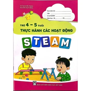 Trẻ 4 - 5 Tuổi Thực Hành Các Hoạt Động Steam