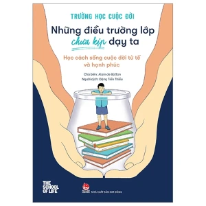 Trường Học Cuộc Đời - Những Điều Trường Lớp Chưa Kịp Dạy Ta