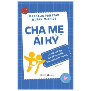 Cha Mẹ Ái Kỷ - Cách Để Nuôi Dạy Đứa Trẻ Hạnh Phúc, Khoẻ Mạnh Và Kiên Cường