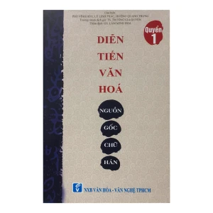 Diễn Tiến Văn Hóa Nguồn Gốc Chữ Hán - Quyển 1 (Tái Bản 2019)