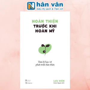 Hoàn Thiện Trước Khi Hoàn Mỹ - Tâm Lý Học Về Phát Triển Bản Thân