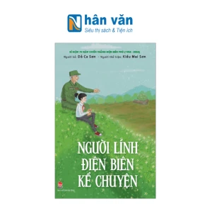 Kỉ Niệm 70 Năm Chiến Thắng Điện Biên Phủ - Người Lính Điện Biên Kể Chuyện (Tái Bản 2024)