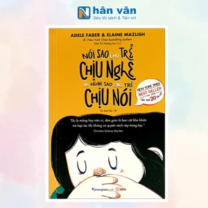 Nói Sao Cho Trẻ Chịu Nghe Và Nghe Sao Cho Trẻ Chịu Nói - Tái Bản 2023