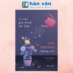 Vì Sao Gia Đình Lại Làm Tổn Thương Chúng Ta?