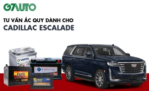Bình ắc quy xe Cadillac Escalade: Bảng giá và thông số kỹ thuật