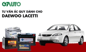 Bình ắc quy xe Daewoo Lacetti: Bảng giá và thông số kỹ thuật