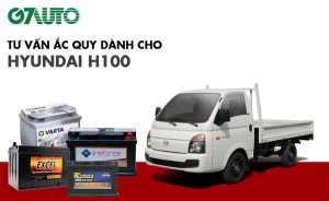 Bình ắc quy xe Hyundai H100: Bảng giá và thông số kỹ thuật