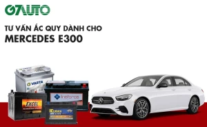 Bình ắc quy xe Mercedes E300: Bảng giá và thông số kỹ thuật