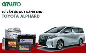 Bình ắc quy xe Toyota Alphard: Bảng giá và thông số kỹ thuật