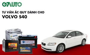 Bình ắc quy xe Volvo S40: Bảng giá và thông số kỹ thuật