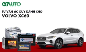 Bình ắc quy xe Volvo XC60: Bảng giá và thông số kỹ thuật