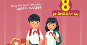 Bài Tập Thực Hành Tiếng Anh 8 - Không Đáp Án (Dùng Kèm SGK Tiếng Anh 8 Global Success)