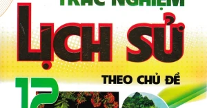 Câu Hỏi Và Bài Tập Trắc Nghiệm Lịch Sử Theo Chủ Đề 12