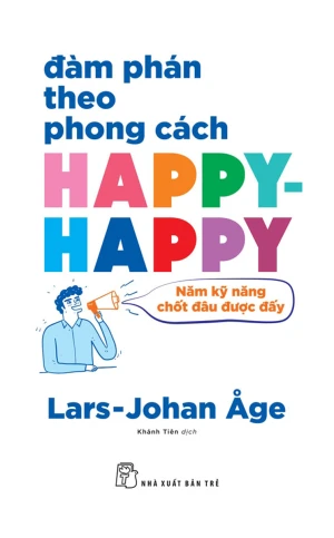 Đàm Phán Theo Phong Cách Happy-Happy: Năm Kỹ Năng Chốt Đâu Được Đấy