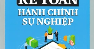 Kế Toán Hành Chính Sự Nghiệp (Lý Thuyết - Sơ Đồ Kế Toán - Bài Tập Ứng Dụng)