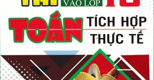 Luyện Thi Vào Lớp 10 Toán Tích Hợp Thực Tế